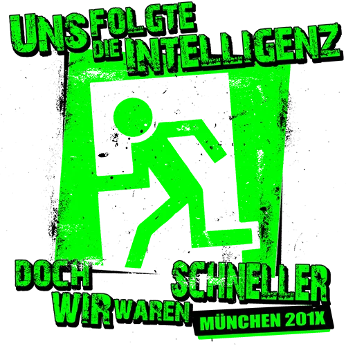 Grünes Plakat mit Symbol einer rennenden Person und Text "Uns folgte die Intelligenz, doch wir waren schneller, München 201X".