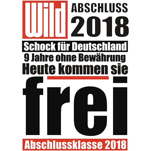 Schwarz-Rot-Weißer Text "WILD ABSCHLUSS 2017 Schock für Deutschland 9 Jahre ohne Bewährung Heute kommen sie frei Abschlussklasse 2017".