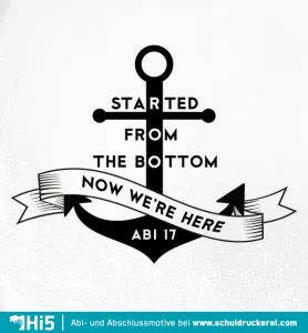 Schwarzer Anker mit einem Banner, auf dem "Started from the bottom now we're here ABI 17" steht.