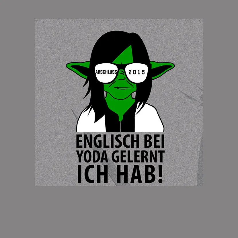 Illustration einer Person mit Yoda Gesicht und der Aufschrift "Englisch bei Yoda gelernt ich hab!" und "Abschluss 2015".