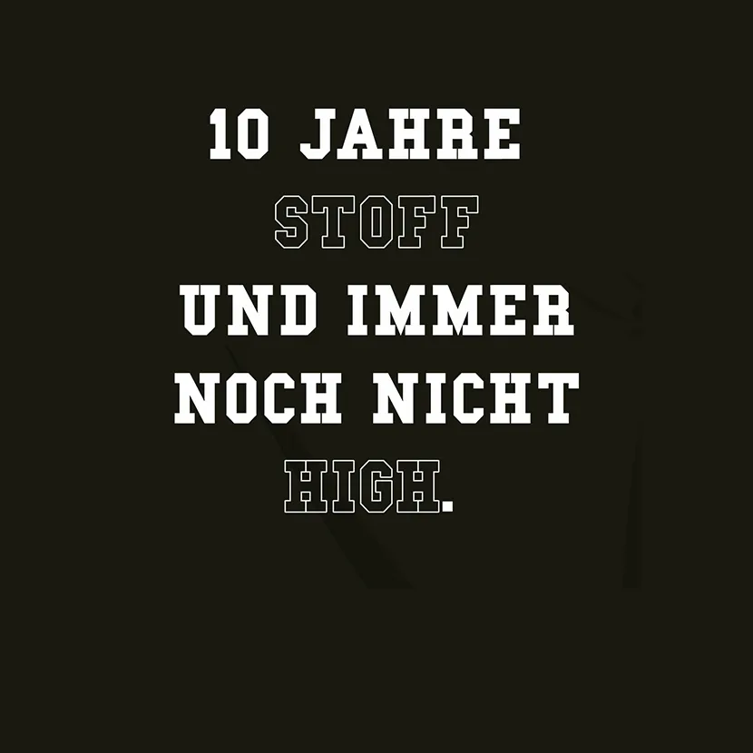 10 Jahre Stoff und immer noch nicht high