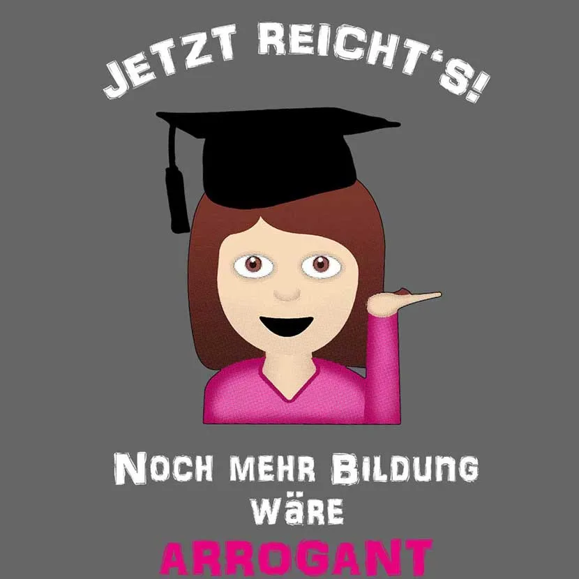 So jetzt reicht s noch mehr Bildung wäre arrogant