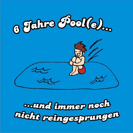 6 Jahre Pool(e) und immer noch nicht reingesprungen
