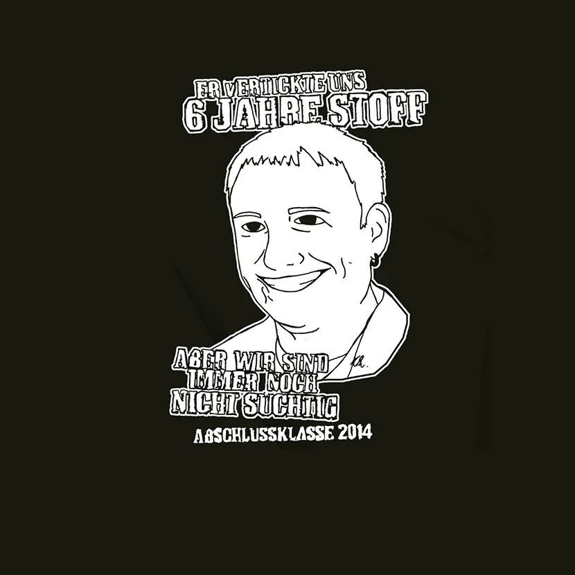 graduation_shirt_design_2014 Er vertickte uns 6 Jahre Stoff aber wir sind immer noch nicht suechtig design