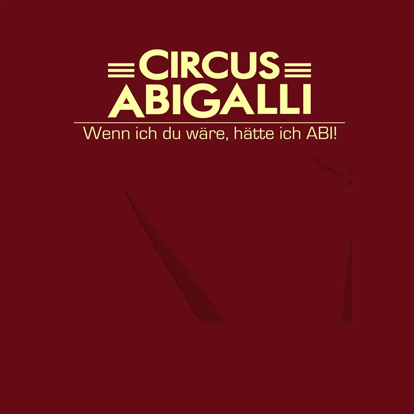 Circus Abigalli wenn ich du waere haette ich Abi