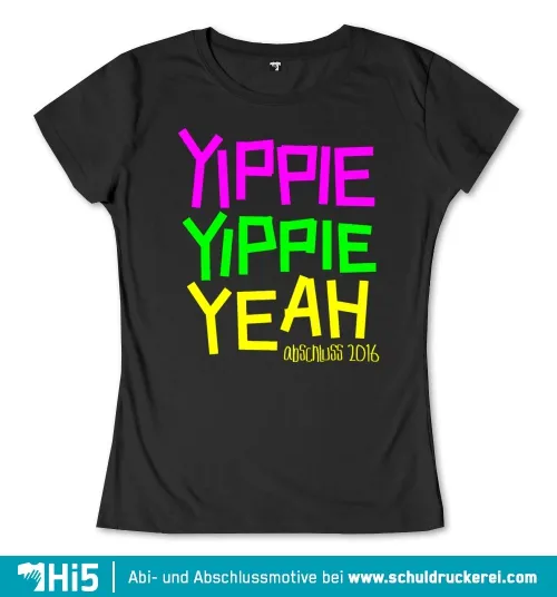 Schwarzes T-Shirt mit den neonfarbenen Worten "Yippie Yippie Yeah Abschluss 2016".