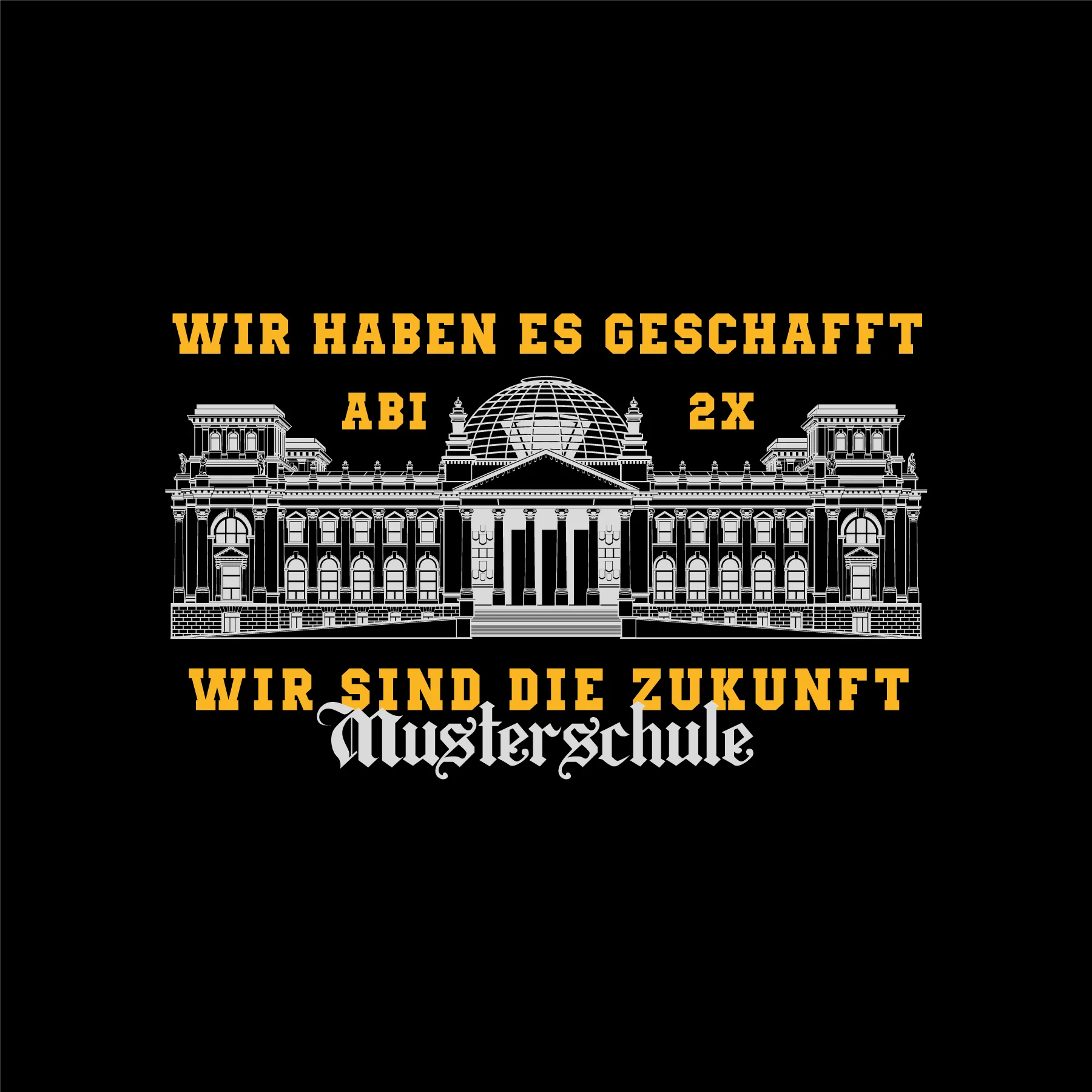 Schwarzer Hintergrund Grafische Darstellung des Reichstags mit gelbem Text Wir haben es geschafft Abi 2x Wir sind die Zukunft Musterschule