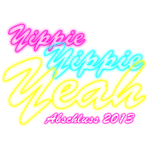 Neonfarbenes Schrift-Design 'Yippie Yippie Yeah Abschluss 2013' auf schwarzem Hintergrund.