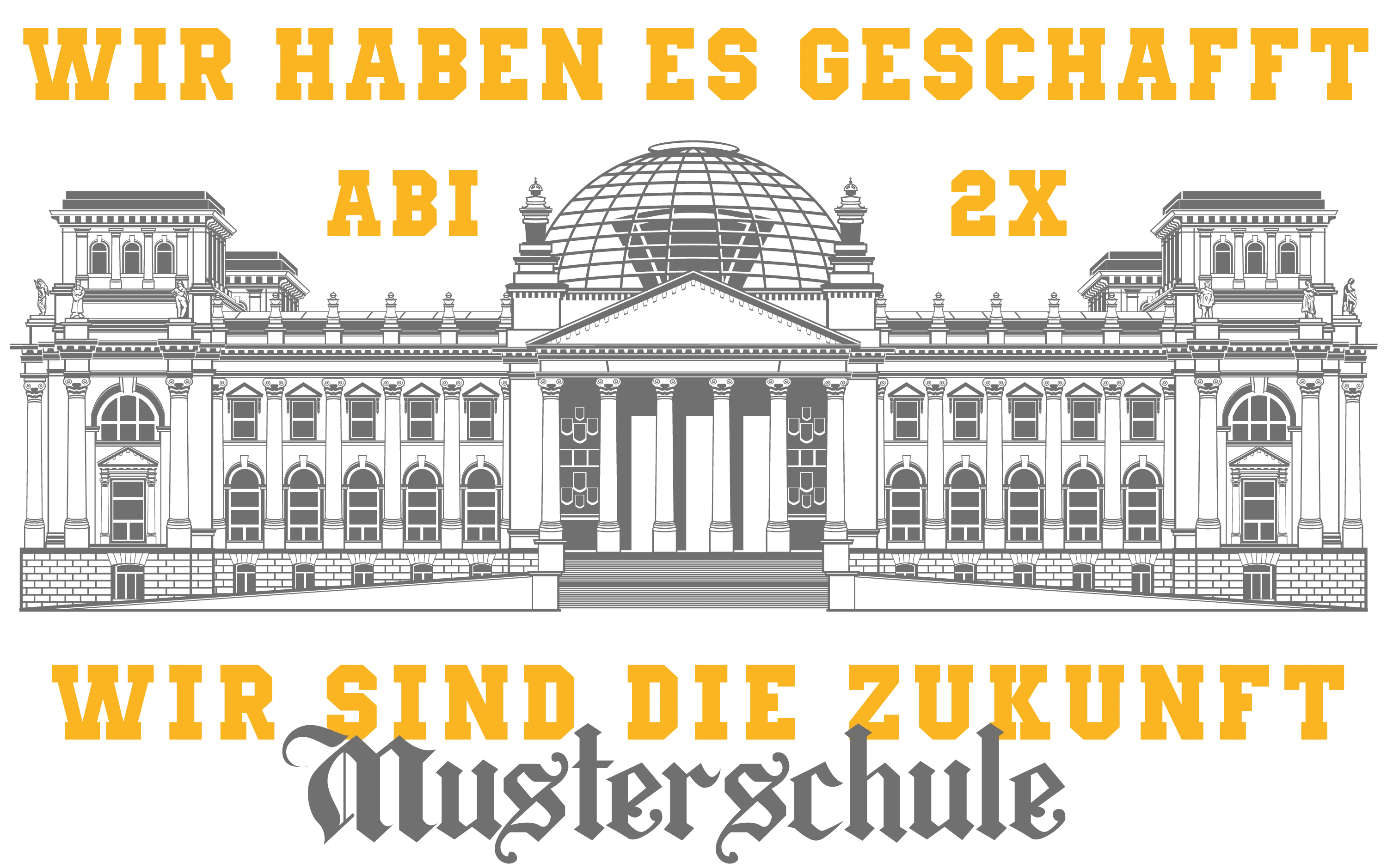 Graue Silhouette des Reichstags umgeben von orange Texten oben Wir haben es geschafft mittig Abi 2x unten Wir sind die Zukunft Musterschule