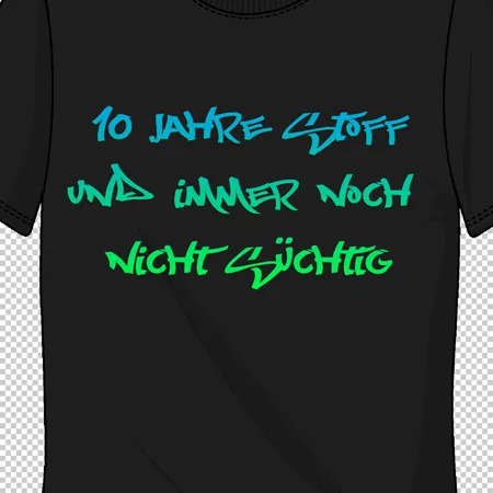 schwarzes_tshirt_mit_gruenem_text 10 Jahre Stoff und immer noch nicht Süchtig! design