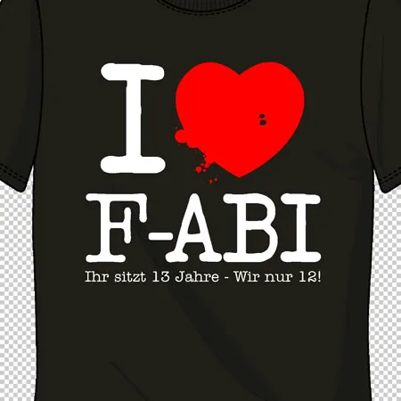 Schwarzes T-Shirt mit den weißen Buchstaben "I ♥ F-ABI" und rotem Herz. Text darunter: "Ihr sitzt 13 Jahre - Wir nur 12!"