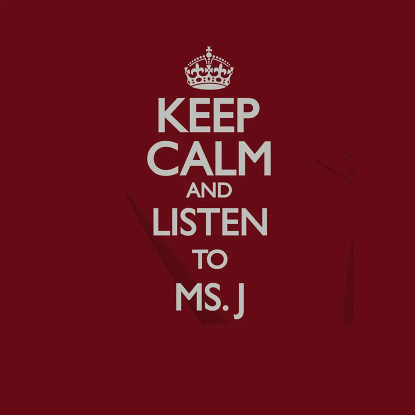 Ein roter Hintergrund mit weißem Text "KEEP CALM AND LISTEN TO MS. J" und einer Krone oben.