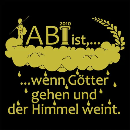 abschluss_t_shirt_design_2010 ABI ist, wenn Götter gehen und der Himmel weint design