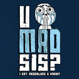 You mad sis