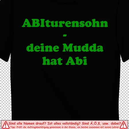 Schwarzes T-Shirt mit dem grünen Text "ABIturensohn - deine Mudda hat Abi" darauf.