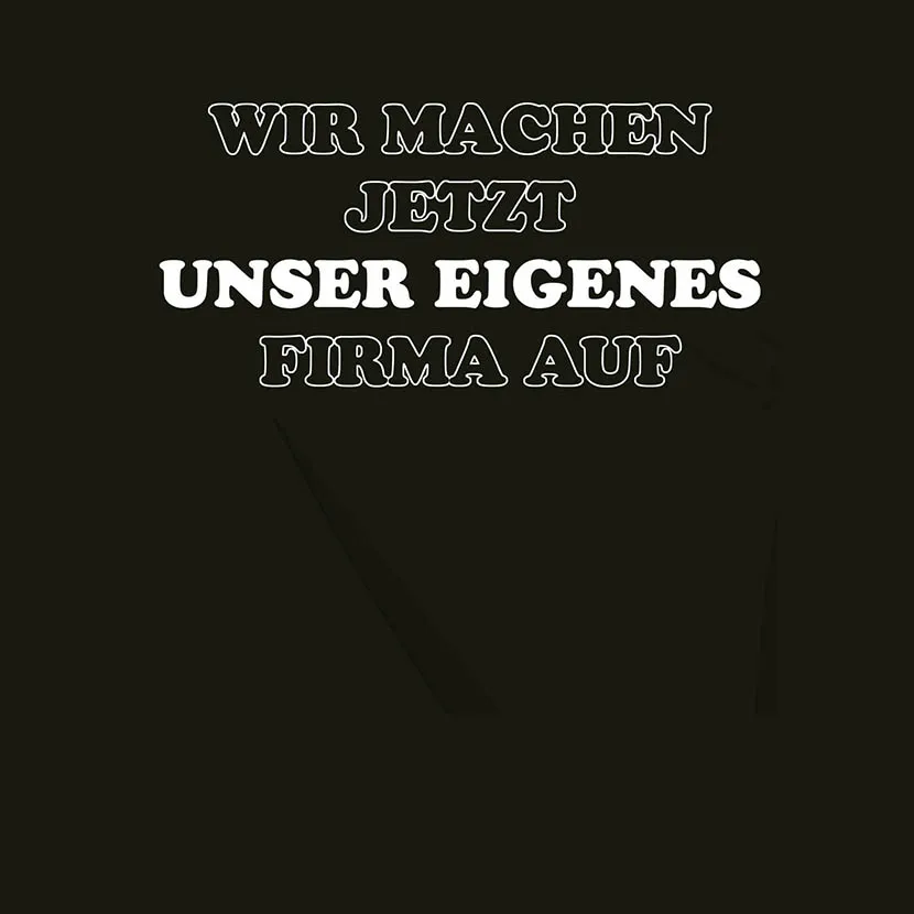 Wir machen jetzt unser eigenes Firma auf