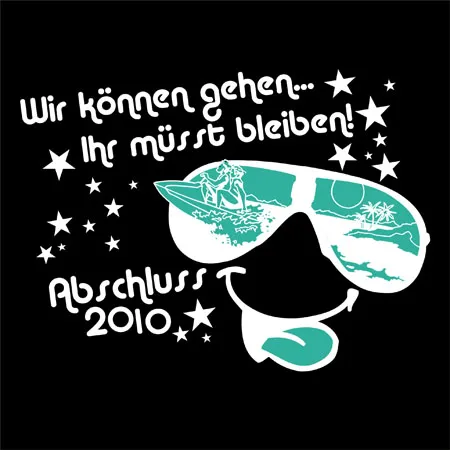 abschluss_2010_tshirt_design Wir können gehen ihr mÜsst bleiben  design