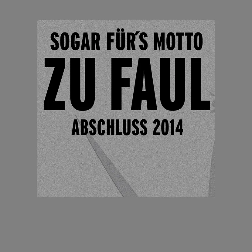 Sogar fuers Motto zu faul