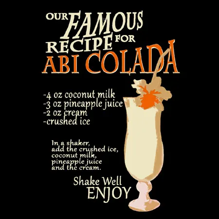 Our famous recipe for abi colada ... shake well enjoy