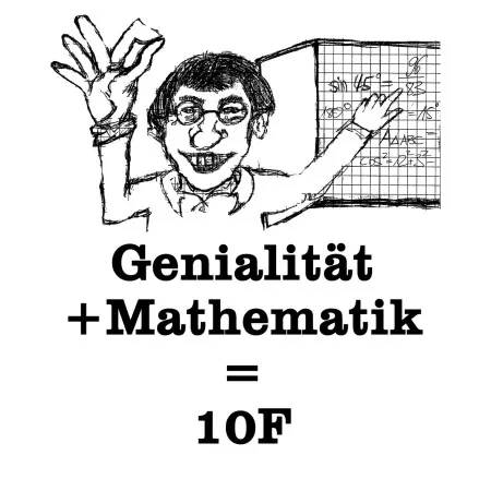 Genialität + Mathematik = 10F