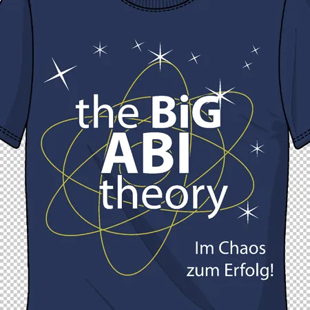 The Big ABI Theory - Im Chaos zum Erfolg!