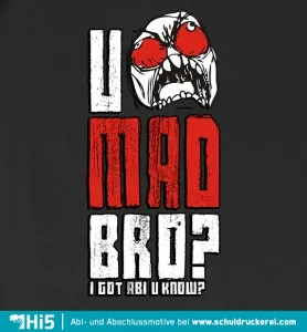 u mad bro?