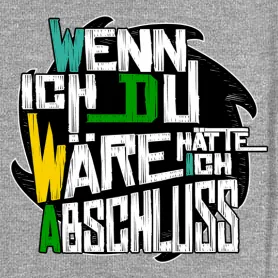 Graues T-Shirt mit buntem Text: "WENN ICH DU WÄRE HÄTTE ICH ABSCHLUSS".
