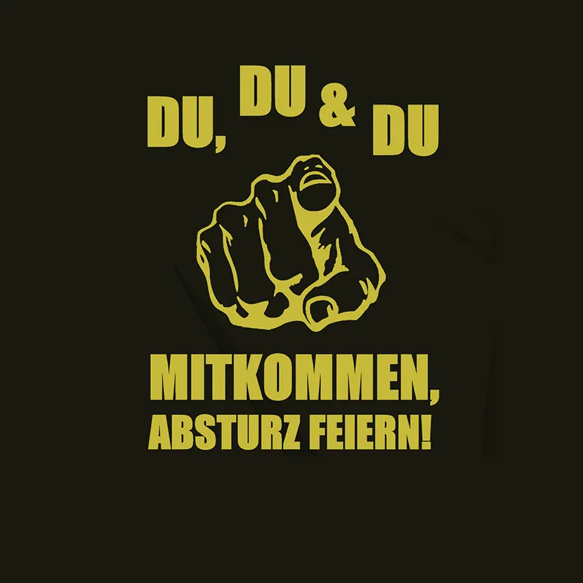 Du Du und Du mitkommen Absturz feiern