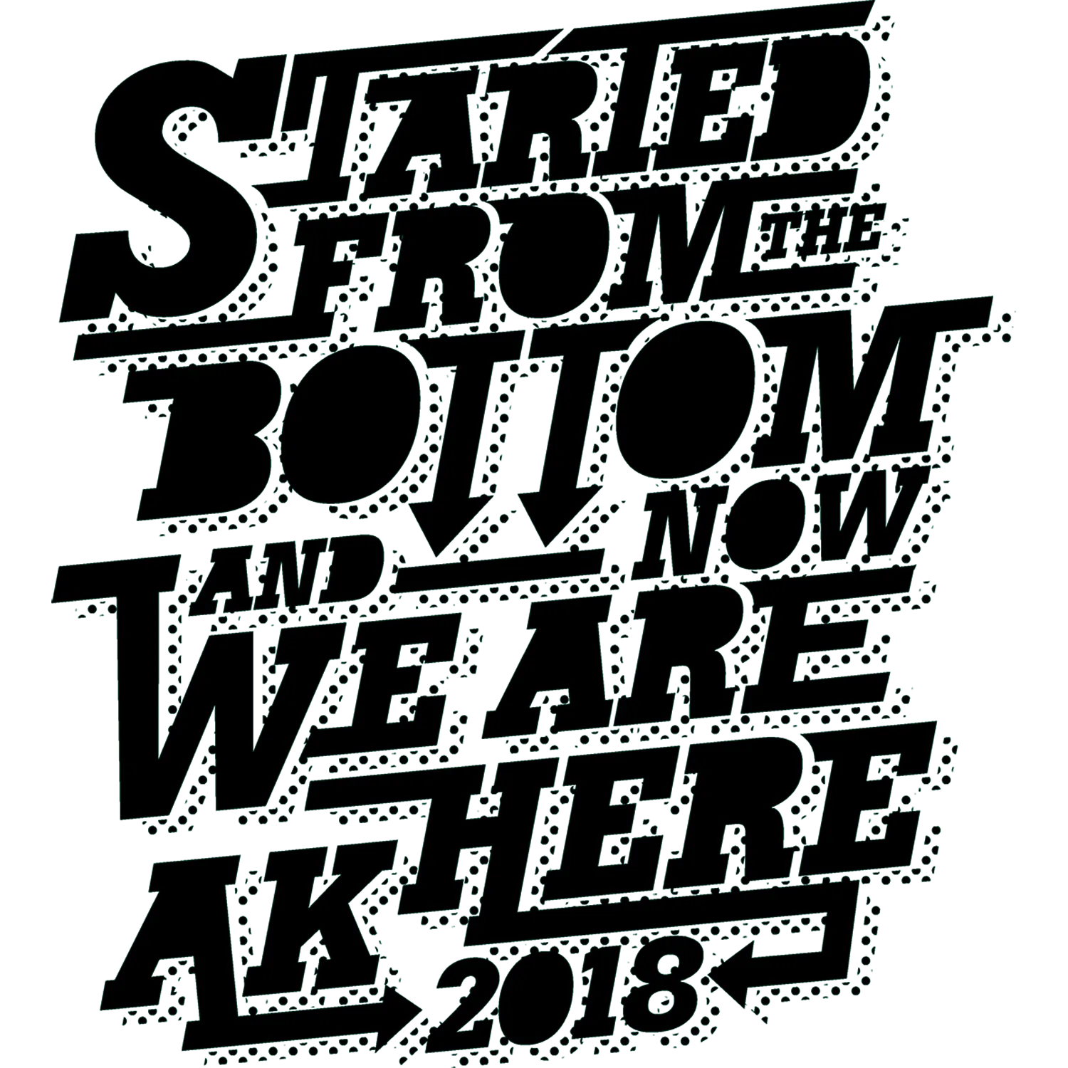 textgrafik_started_from_bottom_2018 started from the bottom design