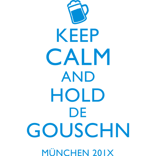Blaues Textdesign auf grauem Hintergrund mit der Aufschrift "KEEP CALM AND HOLD DE GOUSCHN" und einem Bierkrug-Symbol oben.