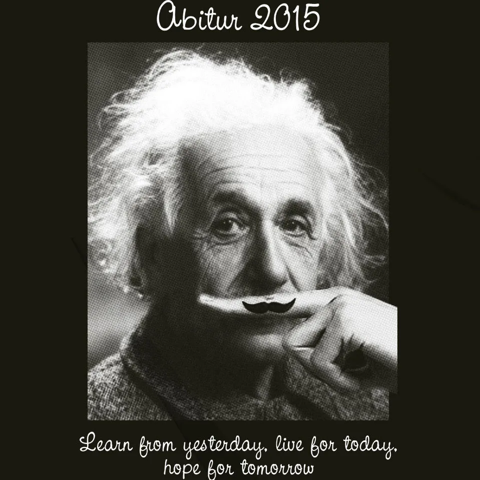 Abitur 2015 Learn from yesterday, live for today, hope for tomorrow 