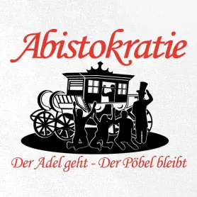 Abistokratie - Der Adel geht - Der Pöbel bleibt