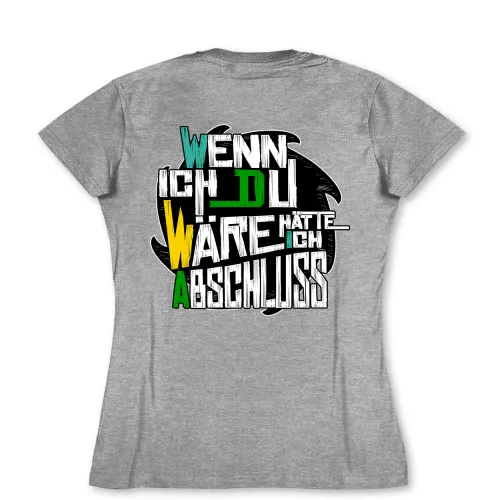 Graues T-Shirt mit buntem Text: "WENN ICH DU WÄRE HÄTTE ICH ABSCHLUSS".