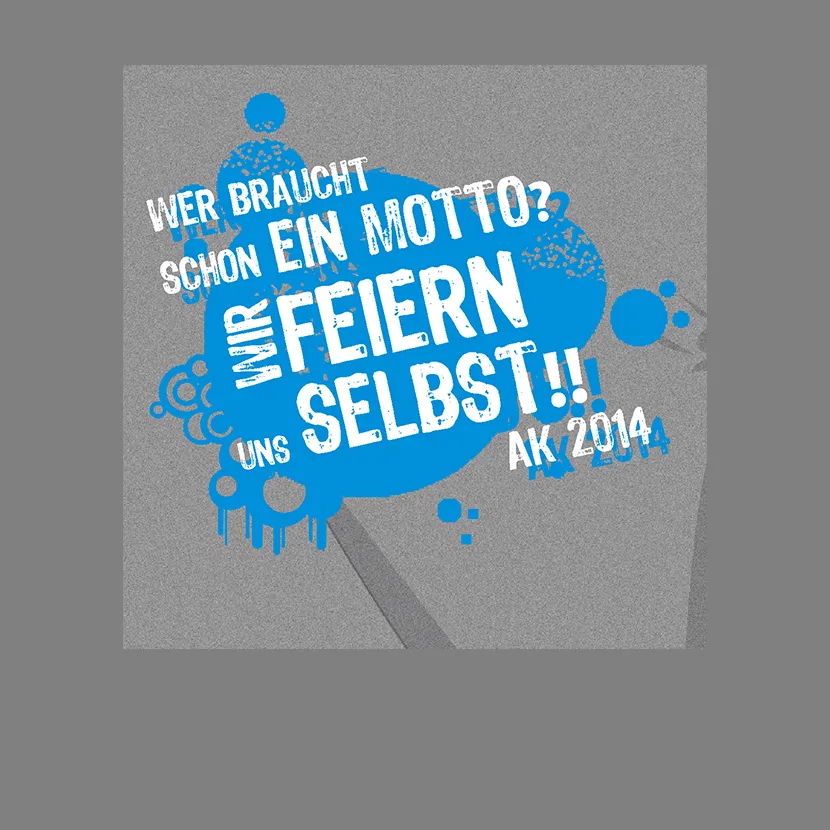 Wer braucht schon ein Motto Wir feiern uns selbst