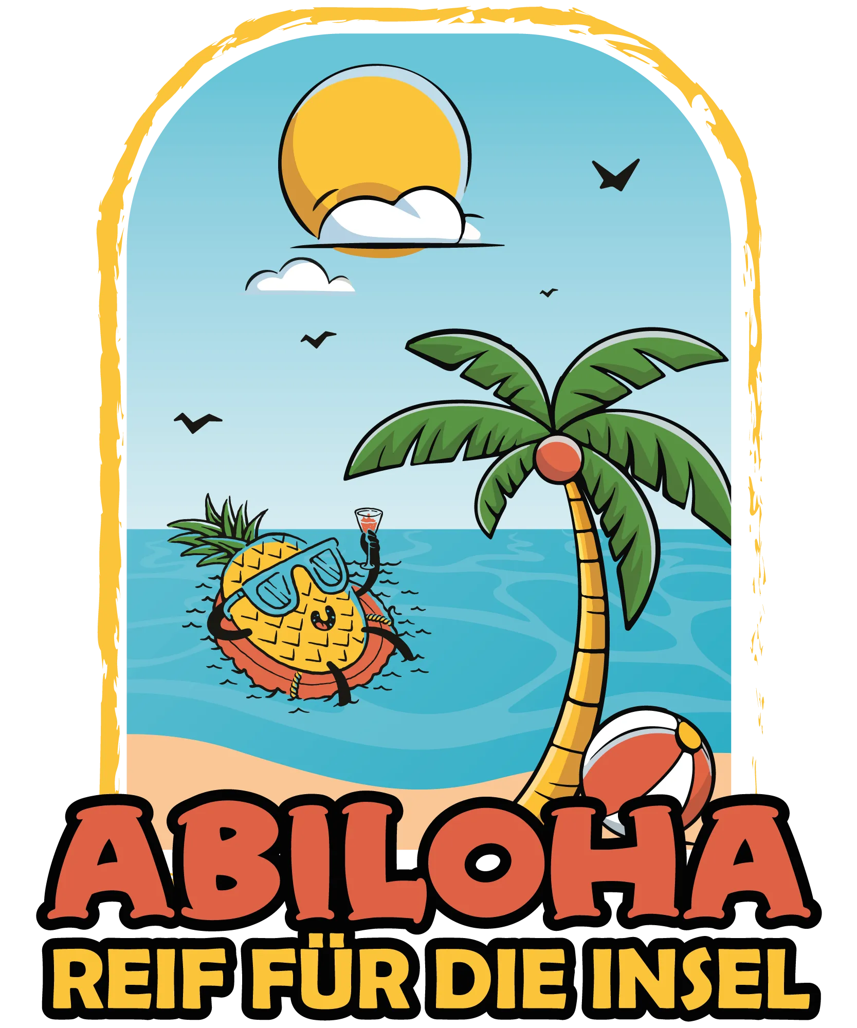 Cartoon einer Ananas mit Sonnenbrille auf Schwimmring im Meer neben Palmenstrand und Ball unter Sonne Text Abiloha Reif fuer die Insel