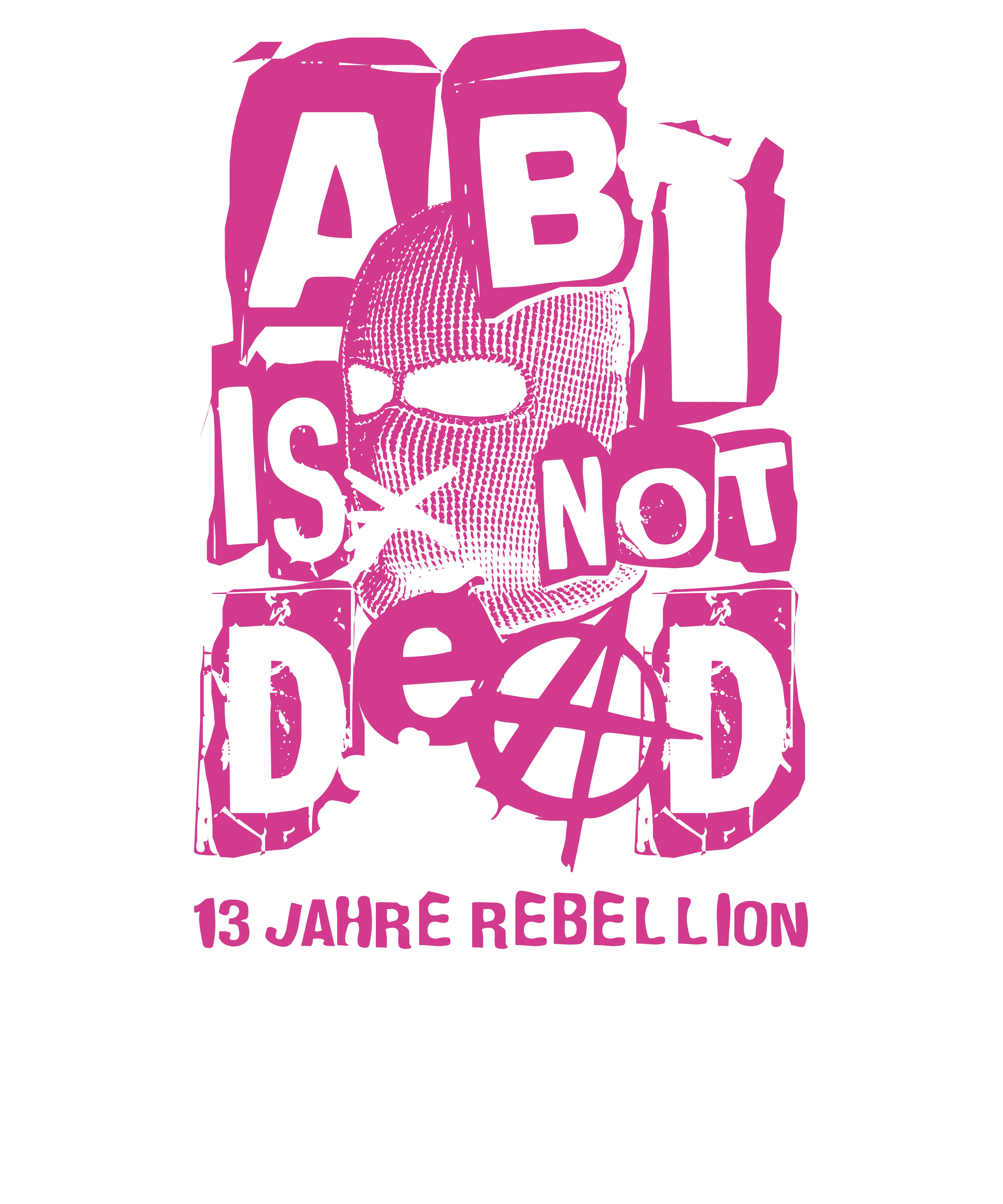 Schriftzug ABI is not dead in Rosa und Schwarz mit Anarchie A Symbol Hashtag und Text 13 Jahre Rebellion