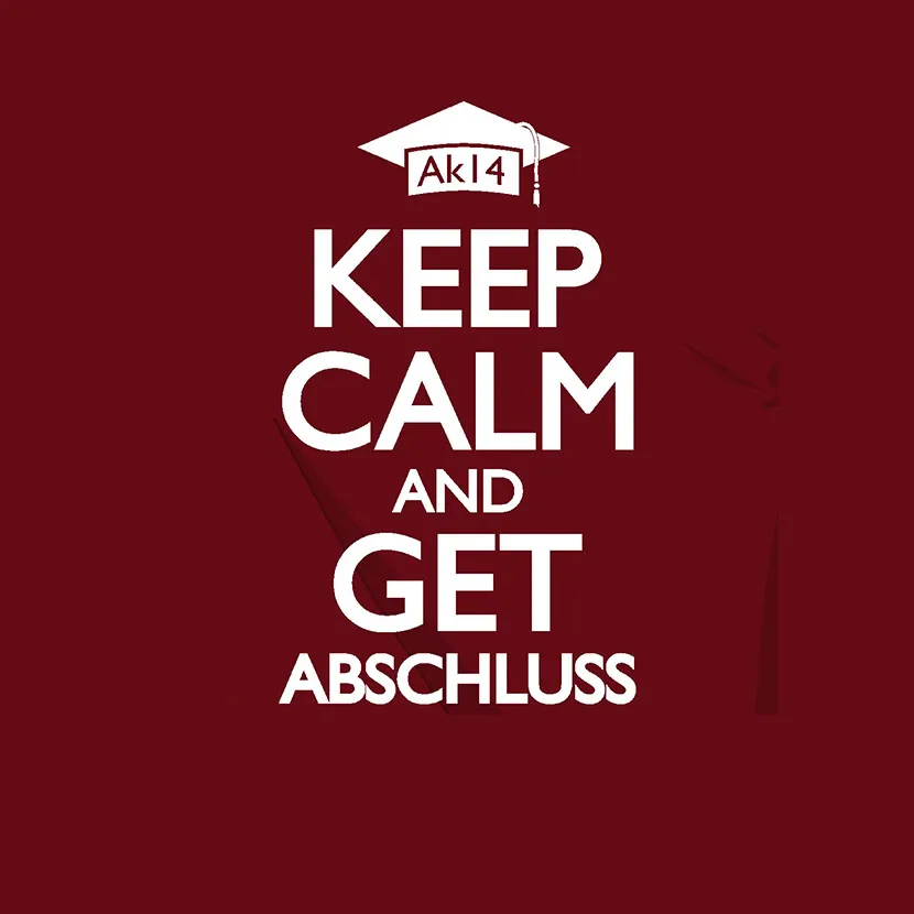 Keep calm and get Abschluss