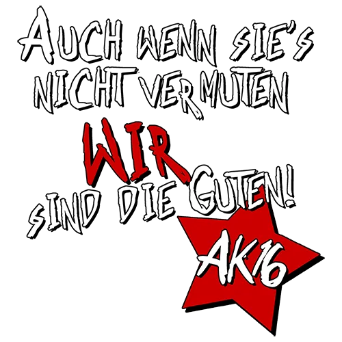 Graues Bild mit Text "Auch wenn sie's nicht vermuten wir sind die Guten! AK16" in weiß und rot auf einem Stern.
