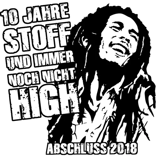 Grafik eines lächelnden Mannes mit Dreadlocks, Text "10 Jahre Stoff und immer noch nicht high, Abschluss 2018".