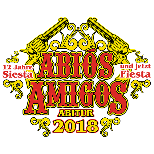 Grafik mit "ABIOS AMIGOS" Text, zwei gekreuzten Pistolen, "Abitur 2018" und Spruch "12 Jahre Siesta und jetzt Fiesta" auf grünem Hintergrund.