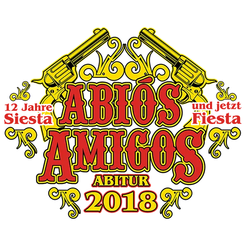 Grafik mit "ABIOS AMIGOS" Text, zwei gekreuzten Pistolen, "Abitur 2018" und Spruch "12 Jahre Siesta und jetzt Fiesta" auf grünem Hintergrund.