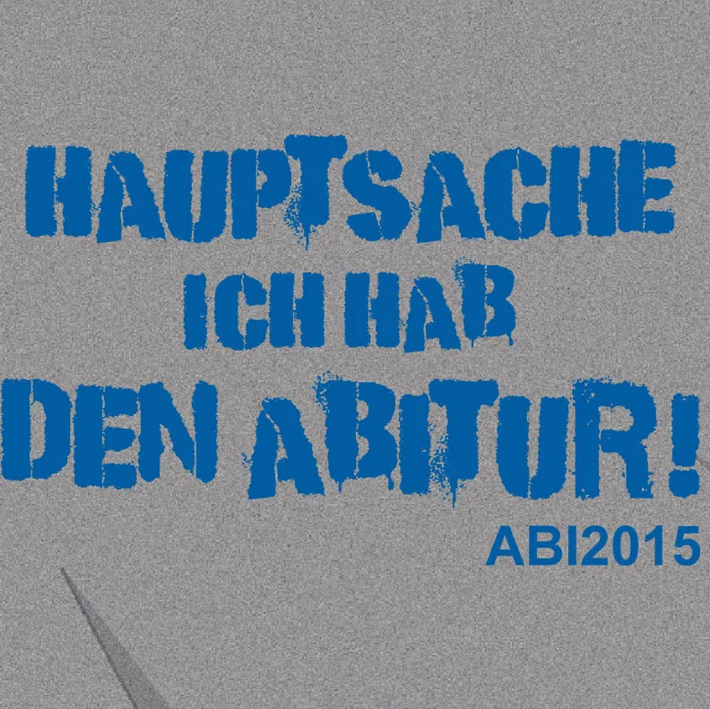 Hauptsache ich hab den Abitur Abi 2015