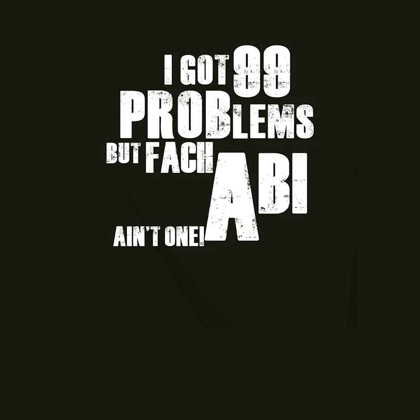 I got 99 problems but FachAbi aint one 