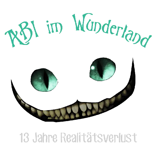 Graphische Darstellung eines lächelnden Mundes mit scharfen Zähnen und Augen, Text "Abi im Wunderland" und "13 Jahre Realitätsverlust".