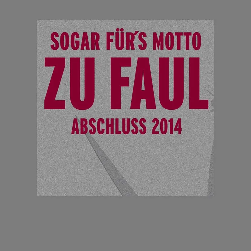 Sogar fuers Motto zu faul
