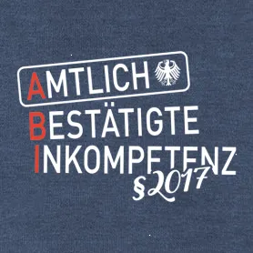 Grafik auf dunkelblauem Hintergrund mit weißem und rotem Text "AMTLICH BESTÄTIGTE INKOMPETENZ" und einem Adler-Symbol, unten steht "§2017".