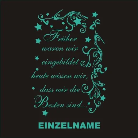 Türkisfarbene florale Muster und Sterne, Text "Früher waren wir eingebildet heute wissen wir, dass wir die Besten sind..." und "EINZELNAME".