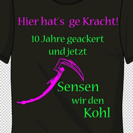 t-shirt_mit_slogan_und_sense 10 Jahre geackert jetzt sensen wir den Kohl  design