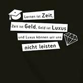 Texttafel mit der Aufschrift: "Lernen ist Zeit, Zeit ist Geld, Geld ist Luxus und Luxus können wir uns nicht leisten", daneben eine Zeichnung eines Diamanten.