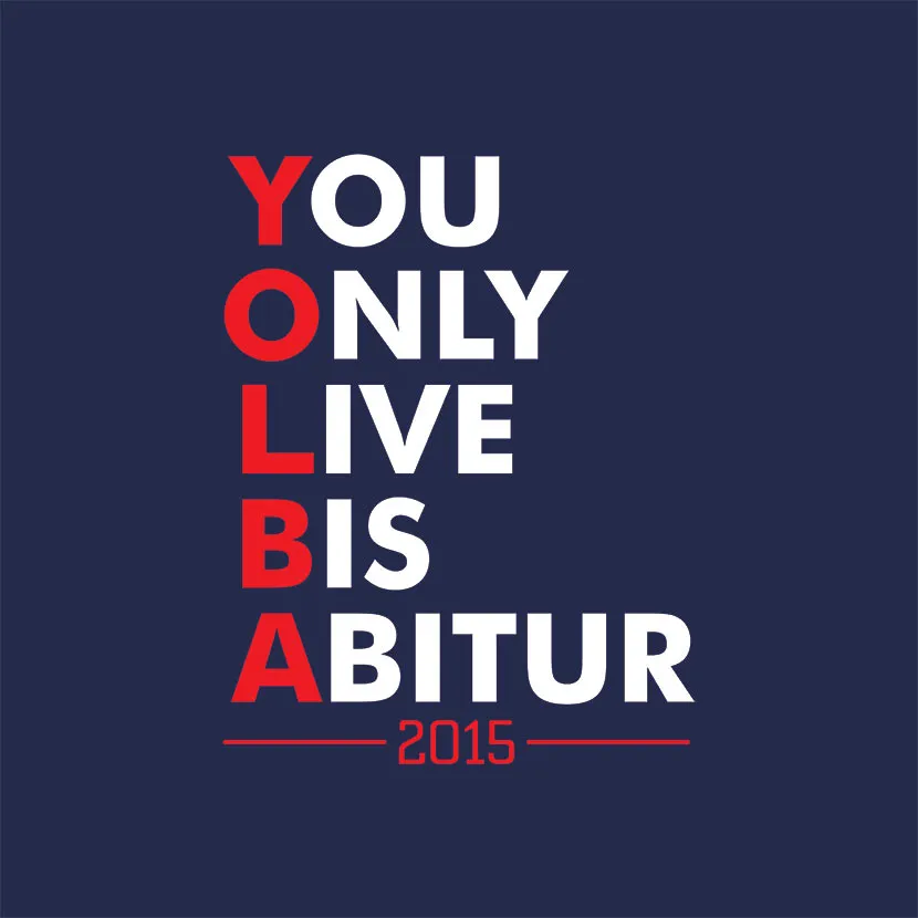 YOLBA you only live bis Abitur